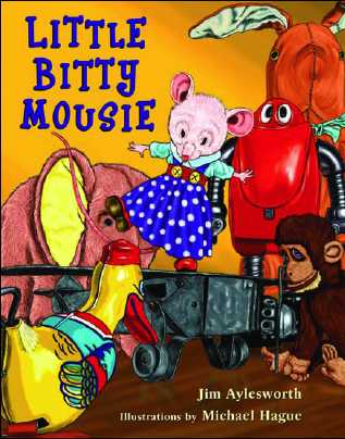 Little Bitty Mousie by Jim Aylesworth